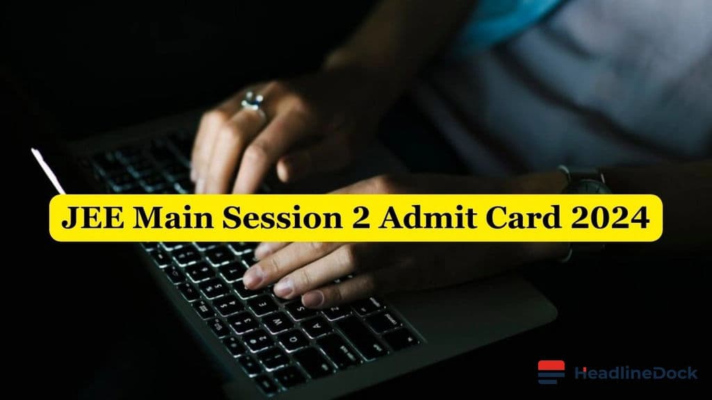 JEE Main 2026 Session 2 Admit Card Released: How to Download