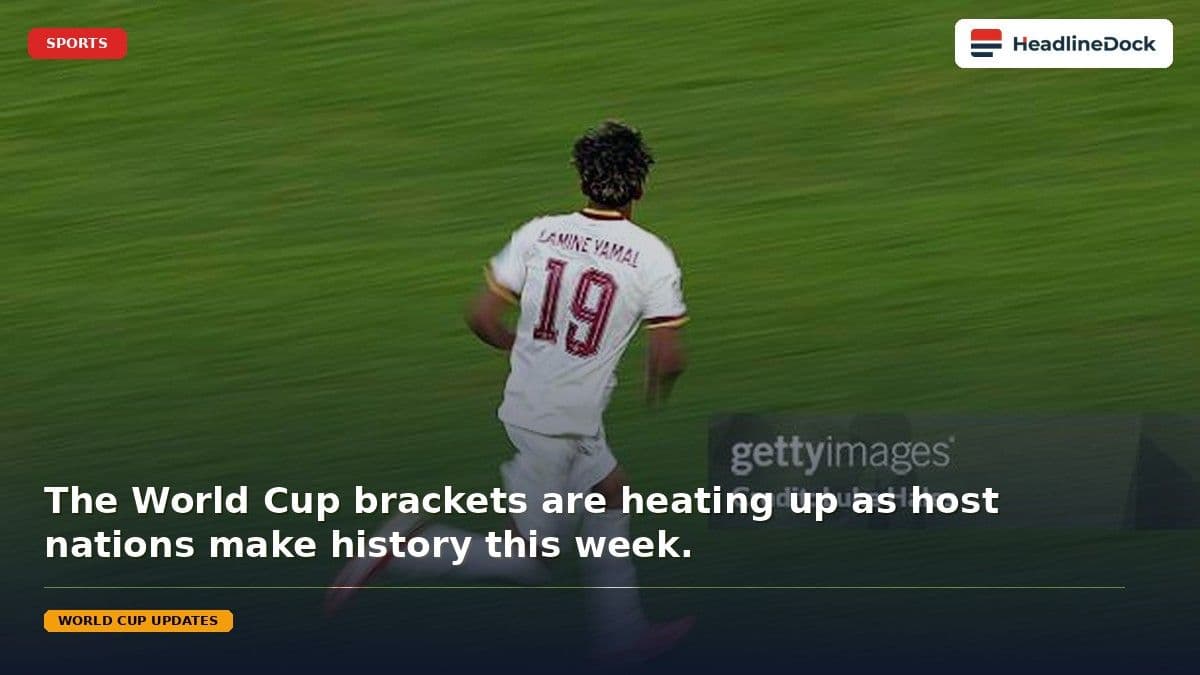 FIFA World Cup Brackets Update as Host Nations Make Historic Progress