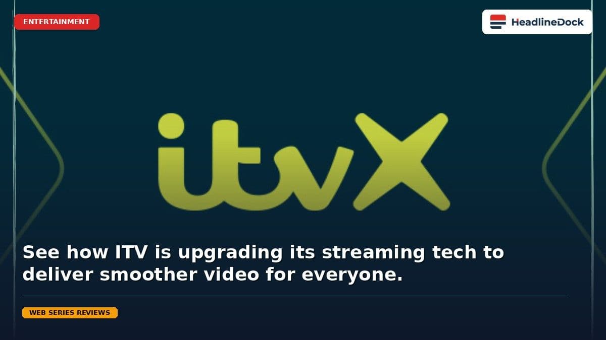ITV Upgrades ITVX Streaming Platform With New Edge Video Delivery Technology