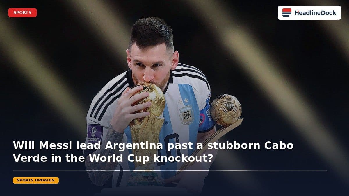 Lionel Messi Leads Argentina Against Cabo Verde in World Cup Knockout Clash
