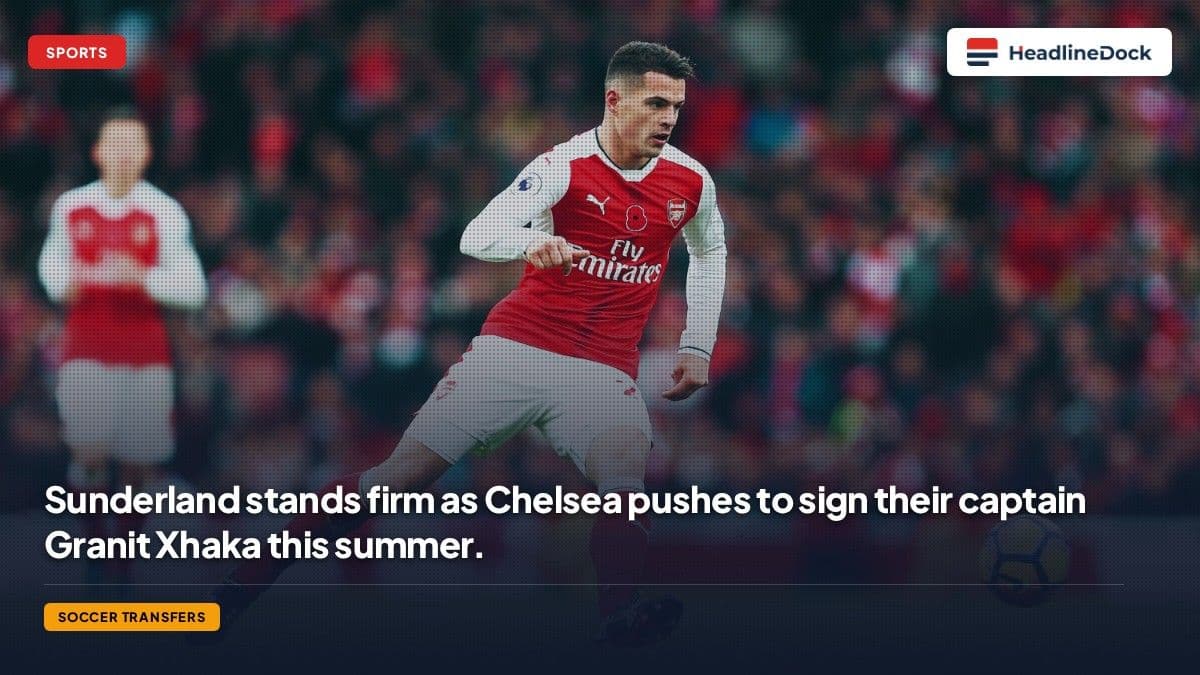 Sunderland Rejects Chelsea’s Opening Bid for Veteran Midfielder Granit Xhaka