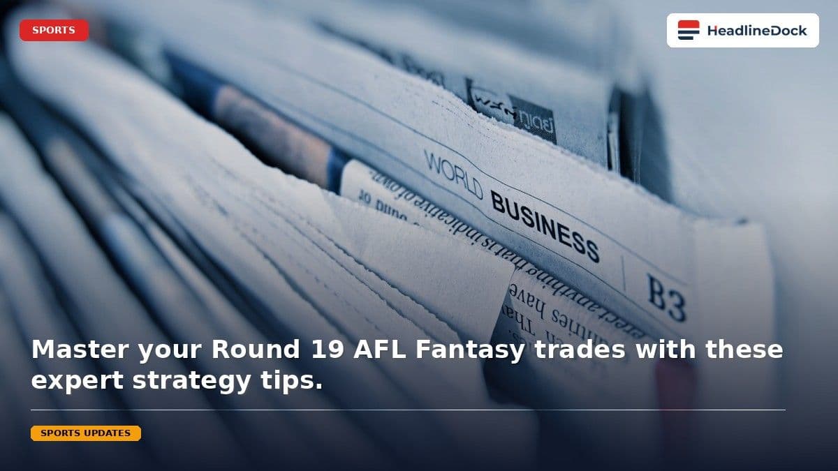 AFL Fantasy Round 19: Best Trade Targets and Strategy Tips