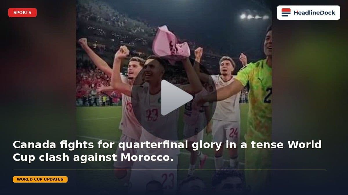 Canada Faces Morocco in High-Stakes World Cup Round of 16 Match in Houston