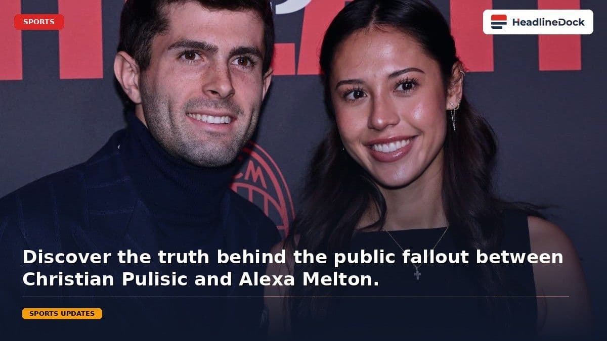 Christian Pulisic and Alexa Melton: Details Behind Their High-Profile Separation