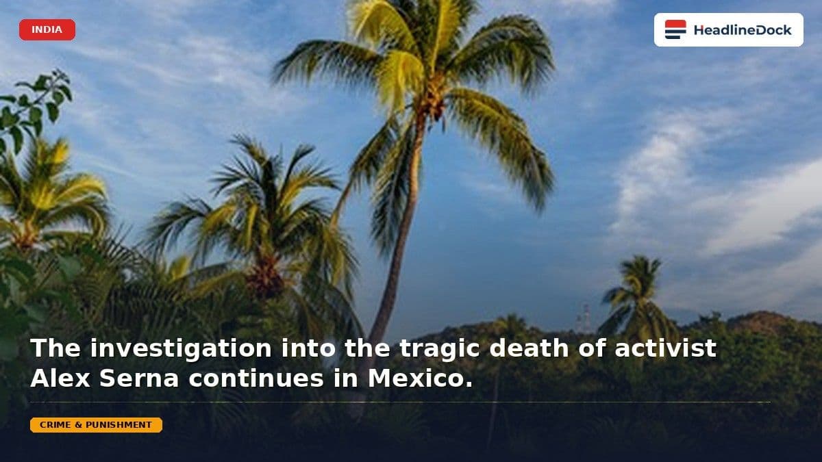 Environmental Activist Alex Serna Found Deceased After Disappearance in Zihuatanejo