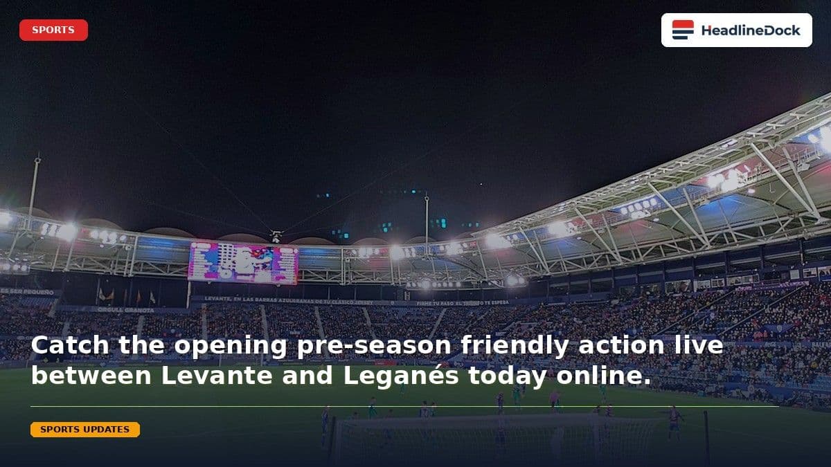 Levante vs Leganés Live: How to Watch Pre-Season Friendly Online Today