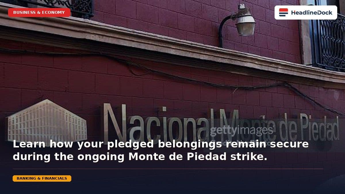 Nacional Monte de Piedad Strike: Important Updates on Pledged Items and Payments